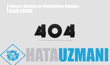 Tarayıcı Hataları ve Yönlendirme Adımları