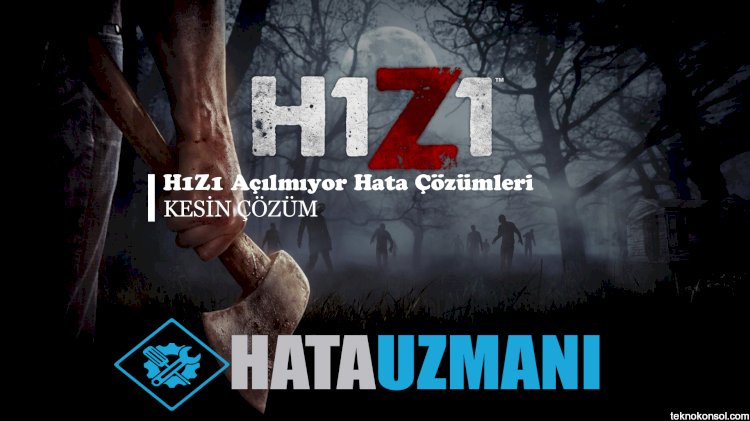 H1Z1 Açılmıyor Hata Çözümleri