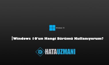 Windows 10'un Hangi Sürümü Kullanıyorum?