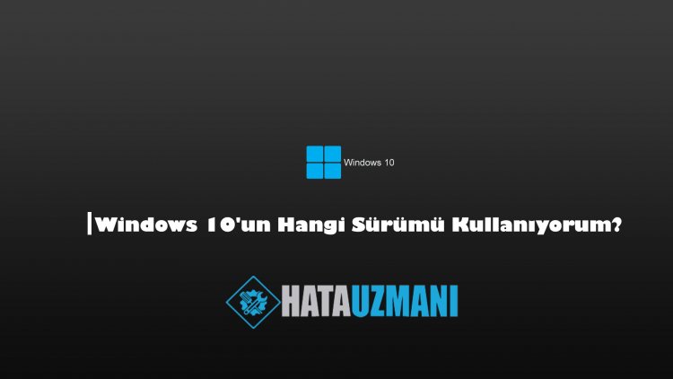 Windows 10'un Hangi Sürümü Kullanıyorum?