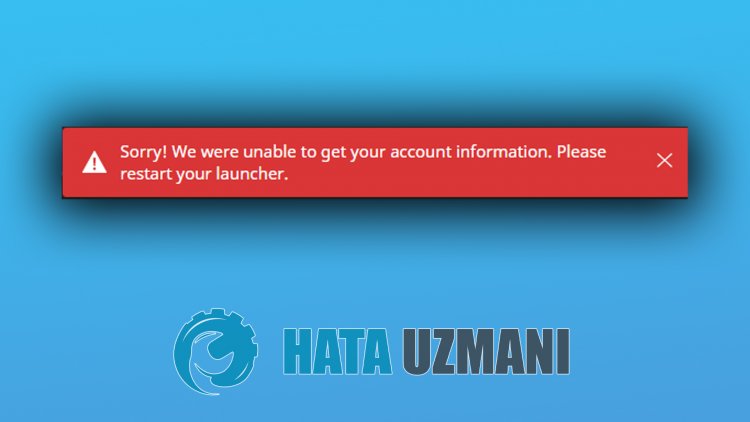 We were unable to get your account information. Please restart your Launcher.