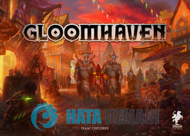 Gloomhaven Açılmama Sorunu Nasıl Düzeltilir?