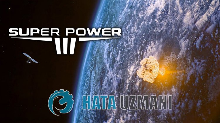 SuperPower 3 Açılmama Sorunu Nasıl Düzeltilir?