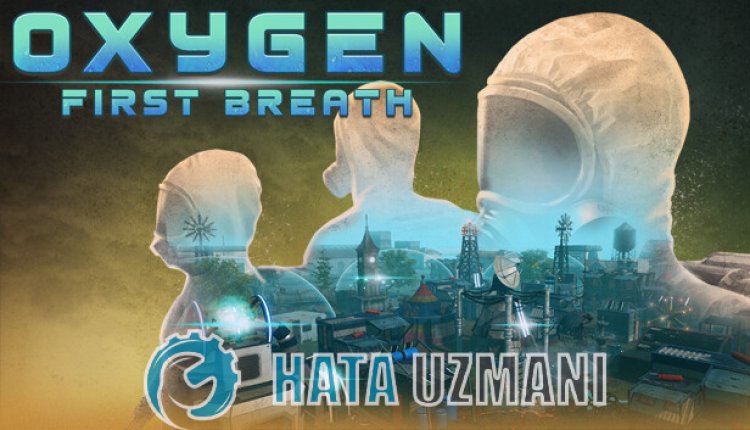 Oxygen First Breath Çökme Sorunu Nasıl Düzeltilir?