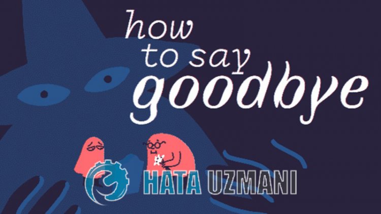 How to Say Goodbye 0xc000007b Hatası Nasıl Düzeltilir?
