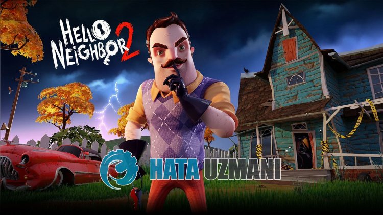 如何修复 Hello Neighbor 2 不启动？