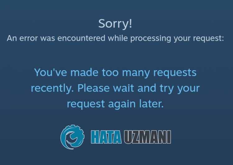 Steam You've Made Too Many Requests Recently Hatası