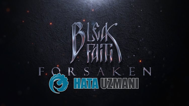 如何解决 Bleak Faith Forsaken 未打开的问题？
