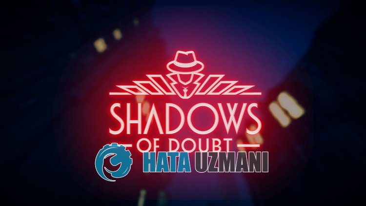 Shadows of Doubt Siyah Ekran Sorunu Nasıl Düzeltilir?